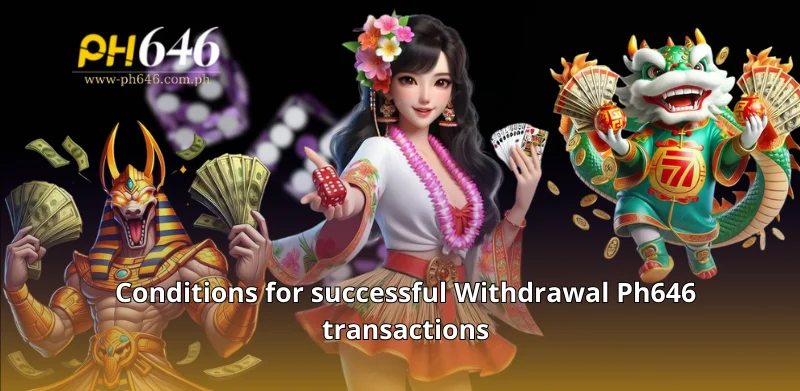 Conditions for successful Withdrawal Ph646 transactions