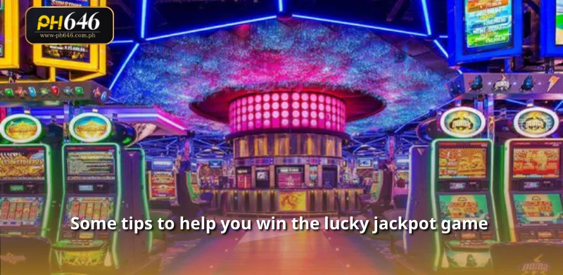 Some tips to help you win the lucky jackpot game