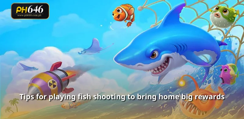 Tips for playing fish shooting to bring home big rewards