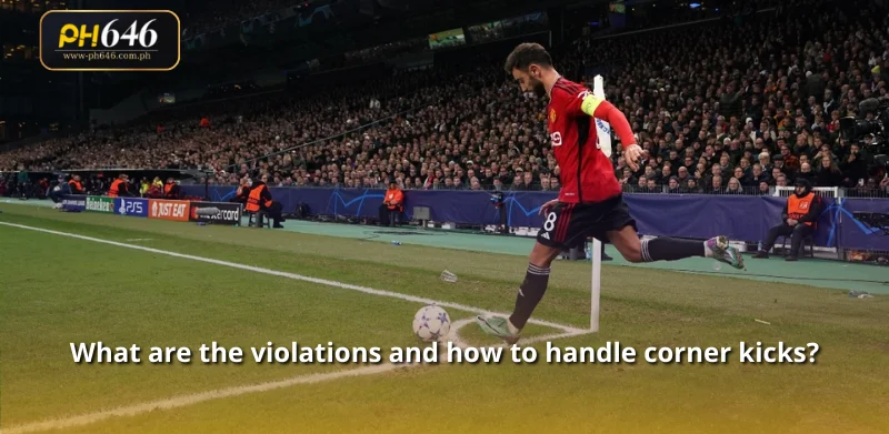 What are the violations and how to handle corner kicks?