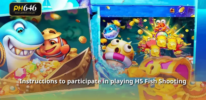 Instructions to participate in playing H5 Fish Shooting